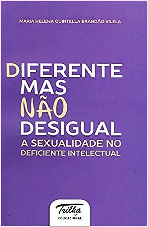 Diferente Mas Nao Desigual: a Sexualidade no Deficiente Intelectual