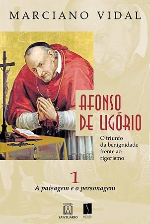 Afonso de Ligorio - o Triunfo da Benignidade Frente ao Rigorismoa
