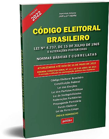 Codigo Eleitoral Brasileiro 2022: Lei n 4.737, de 15 de Julho de 1965