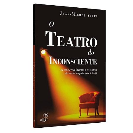 Teatro do Inconsciente, o - Ou Como Freud Inventou a Psicanalise Oferecendo