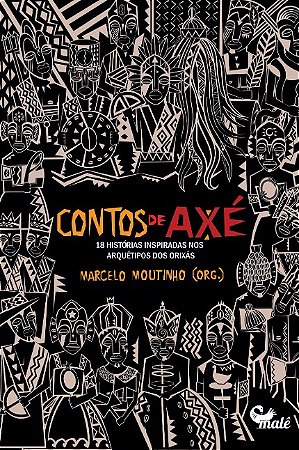 Contos de Axe: 18 Historias Inspiradas Nos Arquetipos dos Orixas