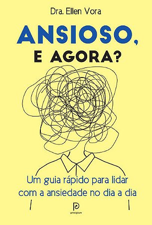 Ansioso, e Agora : Um Guia Rapido para Lidar com a Ansiedade no Dia a Dia