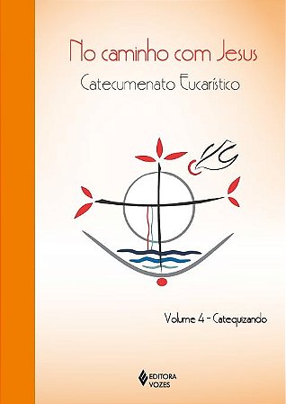 No Caminho com Jesus: Catecumenato Crismal Vol. 4 - Catequizando