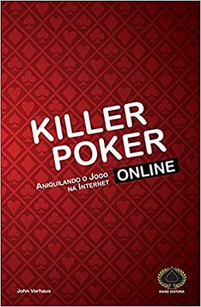 Killer Poker Online: Aniquilando o Jogo na Internet