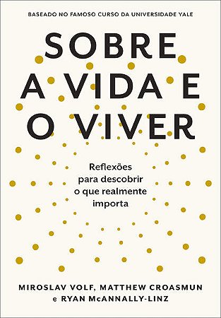 Sobre a Vida e o Viver - Reflexões para Descobrir o Que Realmente Importa