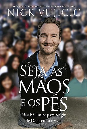 Seja as Maos e os Pes - Nao Ha Limites para o Agir de Deus na Sua Vida
