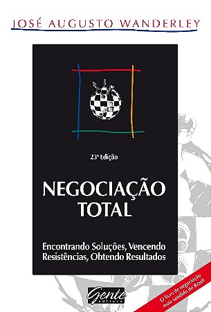 Negociacao Total - Encontrando Solucoes, Vencendo Resistencias, Obtendo res