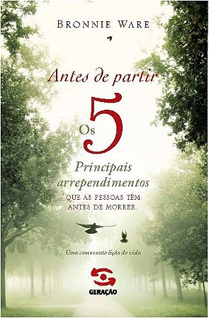 Antes de Partir - os 5 Principais Arrependimentos Que as Pessoas Tem antes