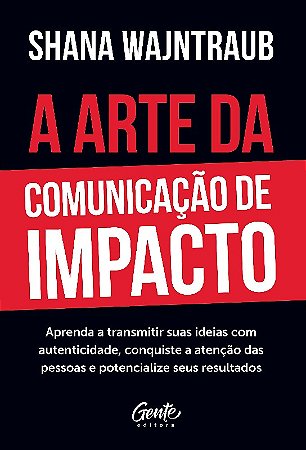 Arte da Comunicacao de Impacto, A