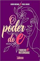 Poder do E, O: Carreira e Maternidade