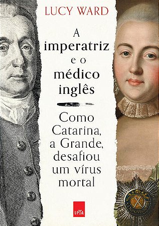 A Imperatriz e o Médico Inglês - Como Catarina, a Grande, Desafiou Um Vírus
