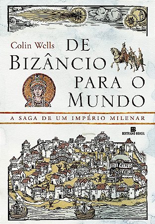 De Bizancio para o Mundo: a Saga de Um Imperio Milenar