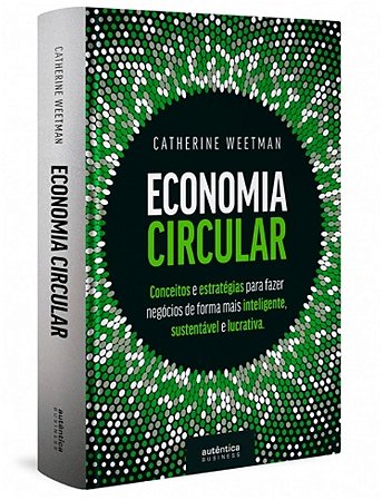Economia Circular: Conceitos e Estrategias para Fazer Negocios de Forma Mai