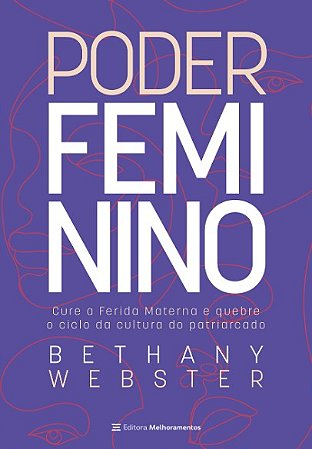 Poder Feminino: Cure a Ferida Materna e Quebre o Ciclo da Cultura do Patria