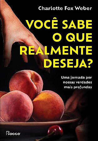 Voce Sabe o Que Realmente Deseja : Uma Jornada por Nossas Verdades Mais Pro