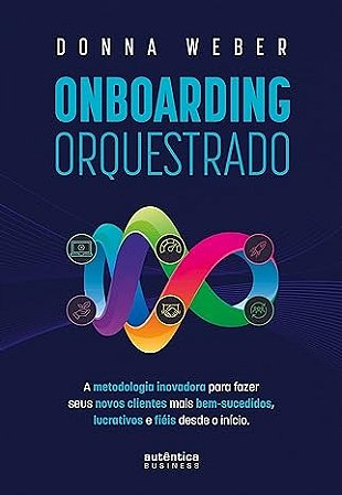 Onboarding Orquestrado: a Metodologia Inovadora para Fazer Seus Novos Clien