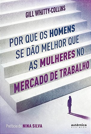 Por Que os Homens se Dao Melhor Que as Mulheres no Mercado de Trabalho