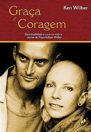 Graca e Coragem: Espiritualidade e Cura na Vida e Morte de Treyakillam Wilb
