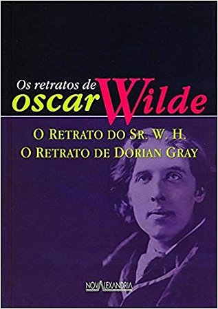 Retratos de Oscar Wilde, os - o Retrato do Sr. W. H. - o Retrato de Dorian