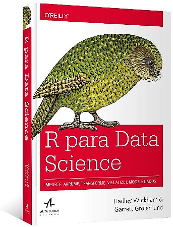R para Data Science: Importe, Arrume, Transforme, Visualize e Modele Dados
