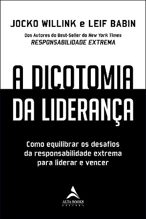 Dicotomia da Lideranca, a - Como Equilibrar os Desafios da Responsabilidade
