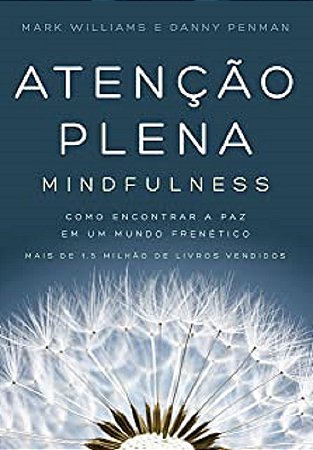 Atencao Plena (mindfulness): Como Encontrar a Paz em Um Mundo Frenetico