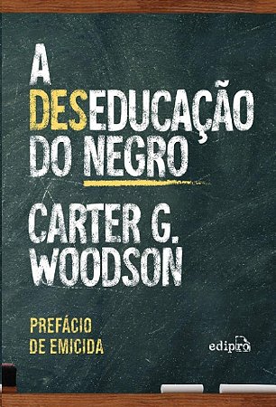 Deseducacao do Negro, A
