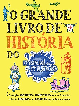 Grande Livro de Historia do Manual do Mundo, O: Anotacoes Incriveis e Diver