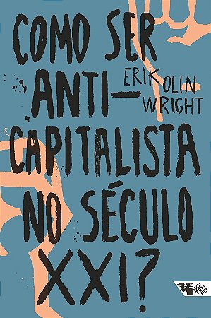 Como Ser Anticapitalista no Seculo Xxi
