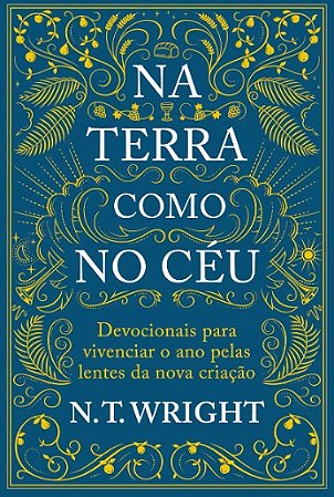 Na Terra Como no Ceu: Devocionais para Vivenciar o Ano Pelas Lentes da Nova