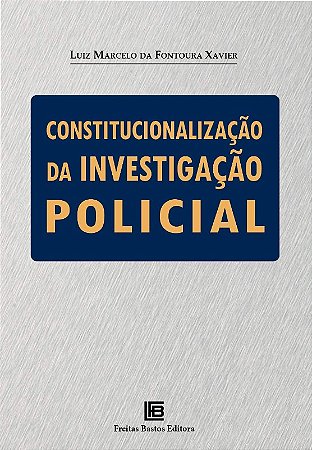 Constitucionalizacao da Investigacao Policial