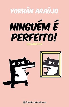 Ninguem e Perfeito: Devaneios