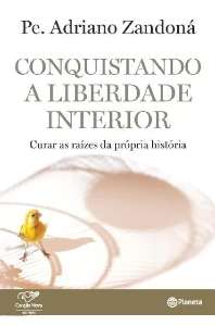 Conquistando a Liberdade Interior - Curar as Raizes da Propria Historia