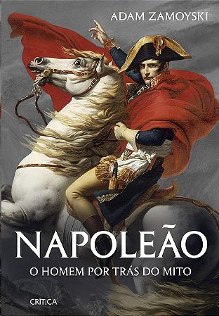Napoleao: o Homem por Tras do Mito