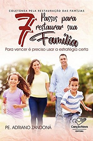 7 Passos para Restaurar Sua Familia: para Vencer e Preciso Usar a Estrategi