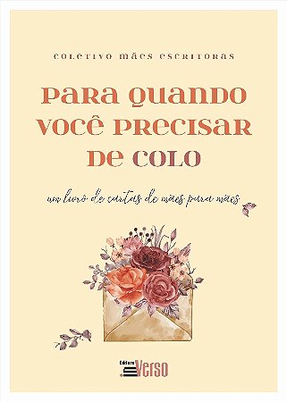 Para Quando Voce Precisar de Colo - Um Livro de Cartas de Maes para Maes