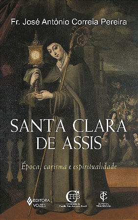 Santa Clara de Assis - Epoca Carisma e Espiritualidade