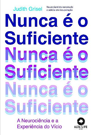 Nunca e o Suficiente: a Neurociencia e a Experiencia do Vicio