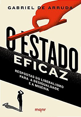 Estado Eficaz, O: Respostas do Liberalismo para a Desigualdade e a Miseria