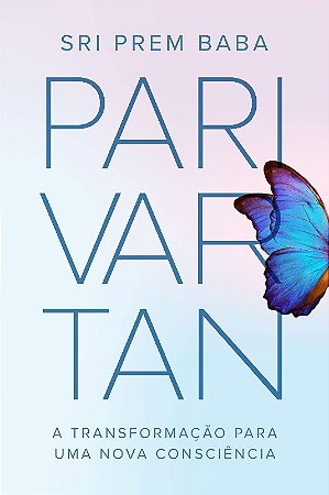 Parivartan: a Transformacao para Uma Nova Consciencia