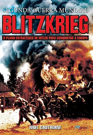 Blitzkrieg - Segunda Guerra Mundial - o Plano Estrategico de Hitler para co