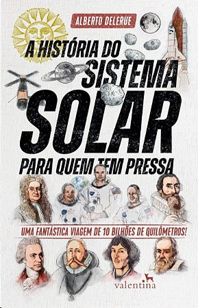 Historia do Sistema Solar para Quem Tem Pressa, A: Uma Fantastica Viagem de