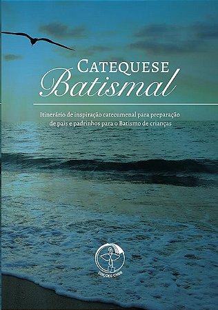 Catequese Batismal - Itinerario de Inspiracao Catecumenal para Preparacao D