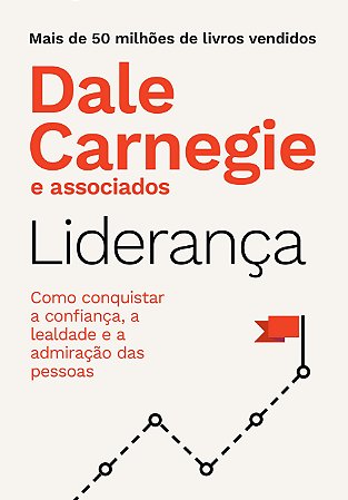 Liderança: Como Conquistar a Confiança, a Lealdade e a Admiração das Pessoa