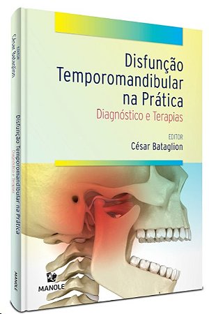 Disfuncao Temporomandibular na Pratica: Diadnostico e Terapias