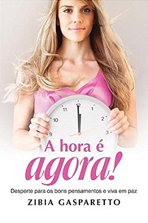 Hora e Agora, a - Desperte para os Bons Pensamentos e Viva em paz