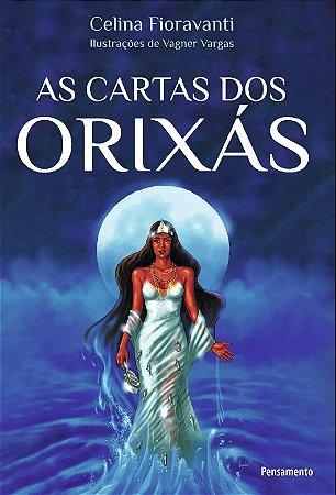 Cartas dos Orixas, As: a Resposta dos Orixas para Todas as Suas Duvidas sob