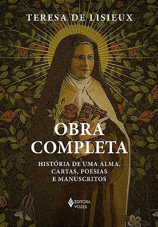 Obra Completa: Historia de Uma Alma, Cartas, Poesias e Manuscritos