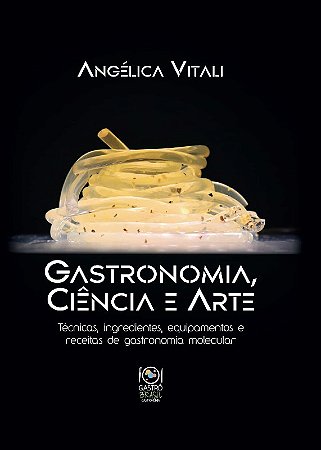 Gastronomia, Ciencia e Arte: Tecnicas, Ingredientes, Equipamentos e Receita