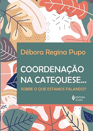 Coordenacao na Catequese: sobre o Que Estamos Falando